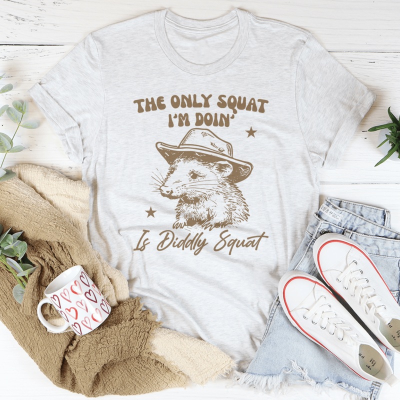 The Only Squat I’m Doin’ Is Diddly Squat Tee Black Heather S