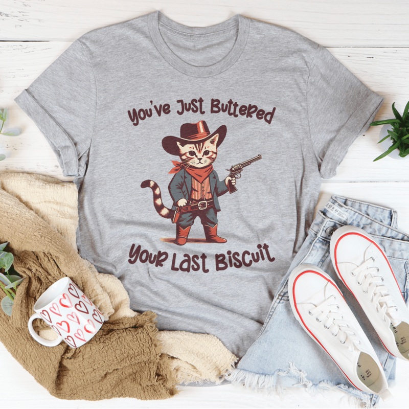 You’ve Just Buttered Your Last Biscuit Tee Black Heather S