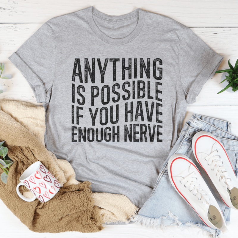 Anything Is Possible If You Have Enough Nerve Tee Athletic Heather S