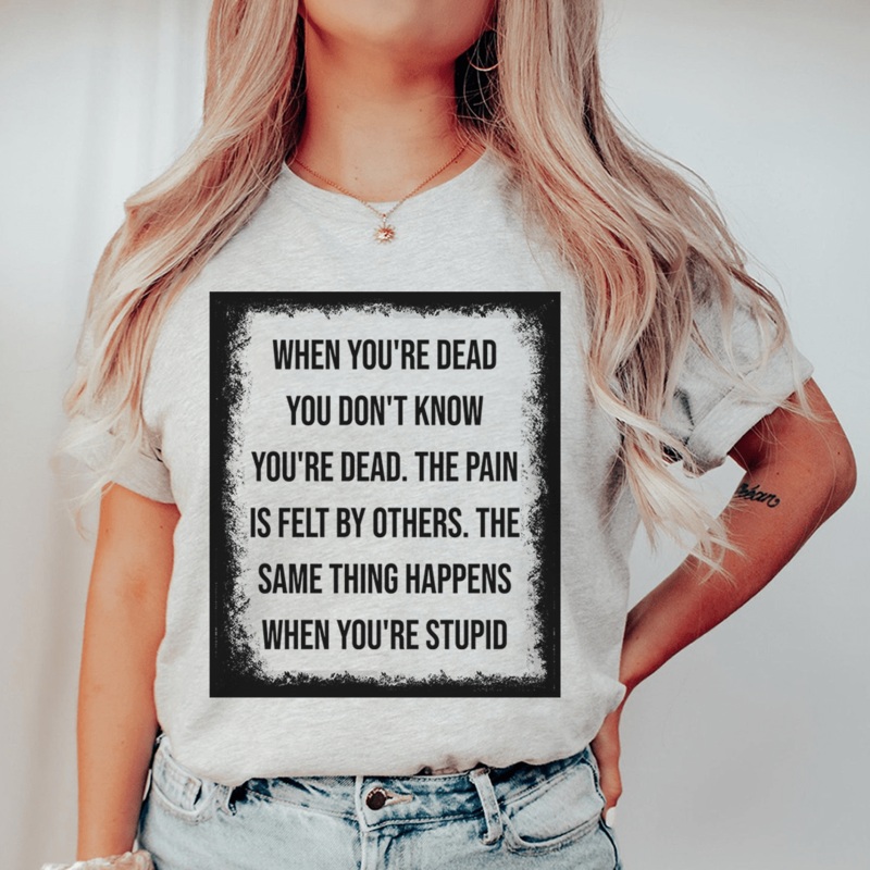 When You’re Dead You Don’t Know You’re Dead Tee Athletic Heather S