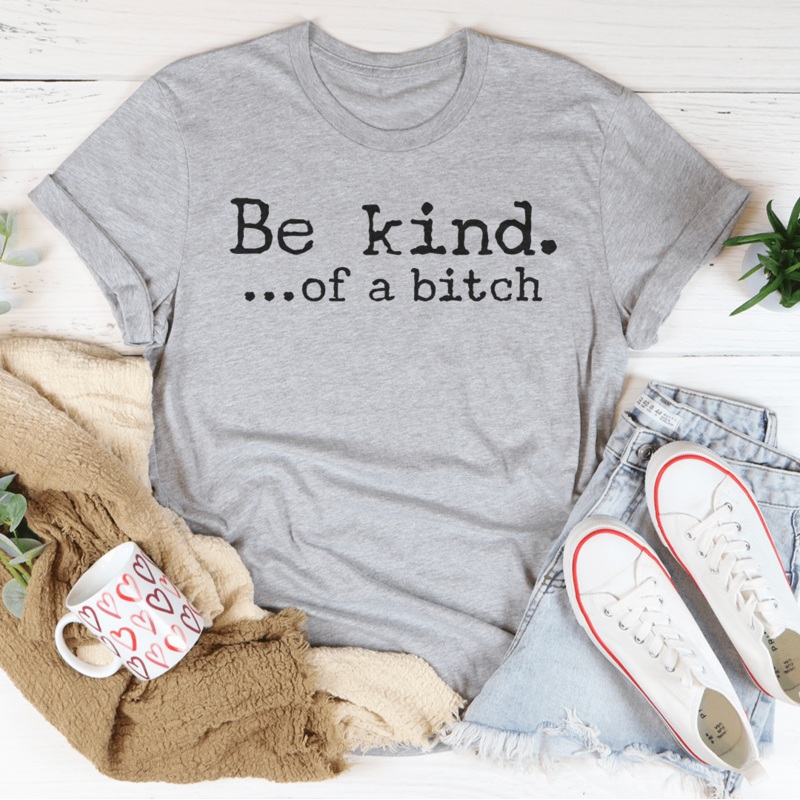 Be Kind of A B-tch Tee Black Heather S