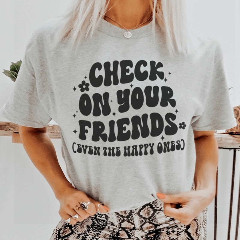 Check On Your Friends Even The Happy Ones Tee Athletic Heather S