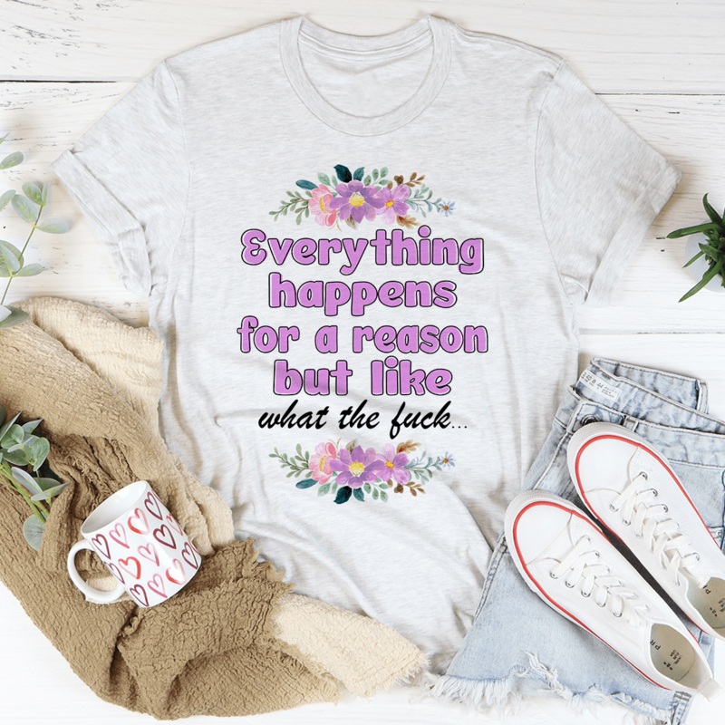 Everything Happens For A Reason Tee Ash S