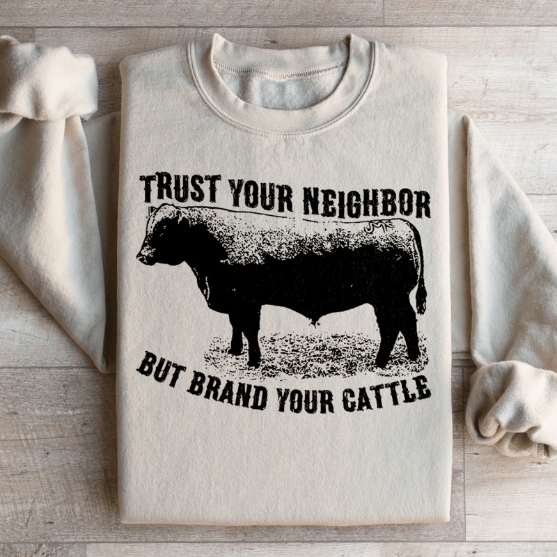 Trust Your Neighbor But Brand Your Cattle Sweatshirt Black S