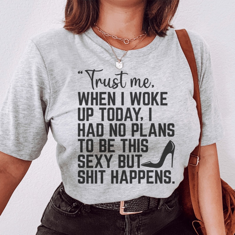 Trust Me When I Woke Up Today Tee Black Heather S