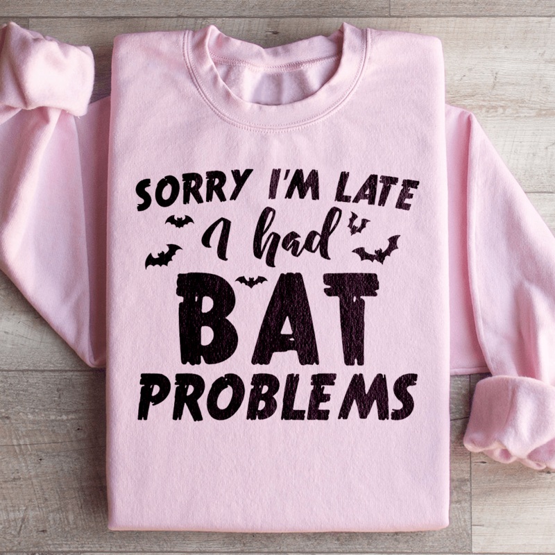 Sorry I’m Late I Had Bat Problems Sweatshirt Black S