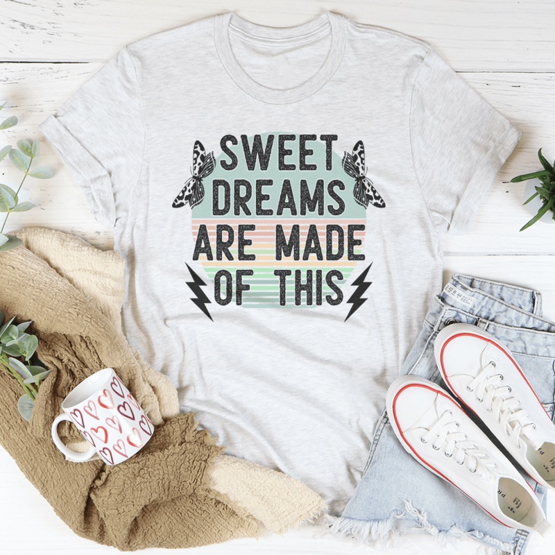Sweet Dreams Are Made Of This Tee Ash S