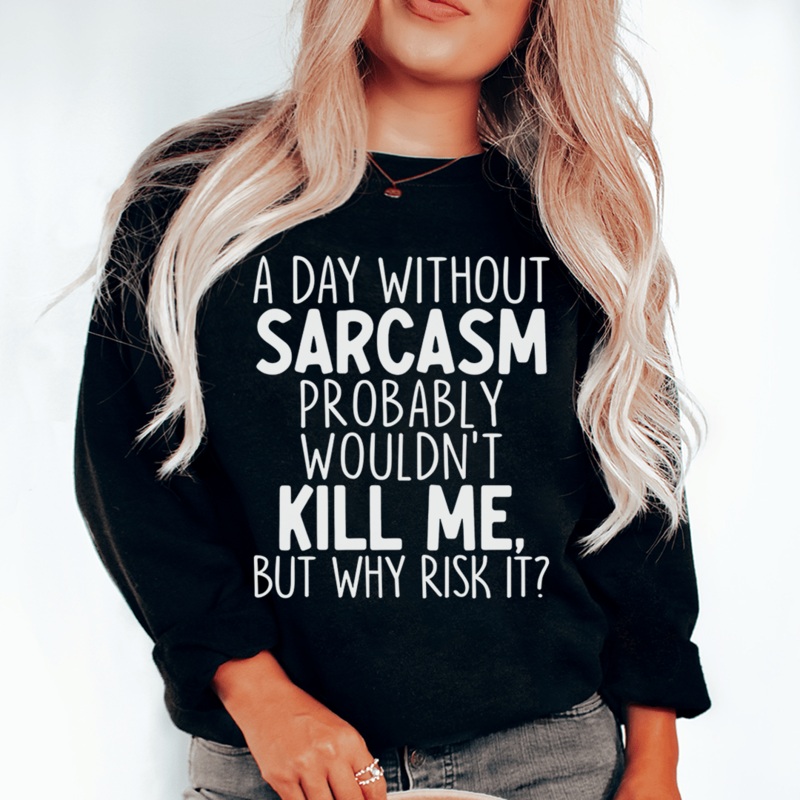 A Day Without Sarcasm Sweatshirt Black S