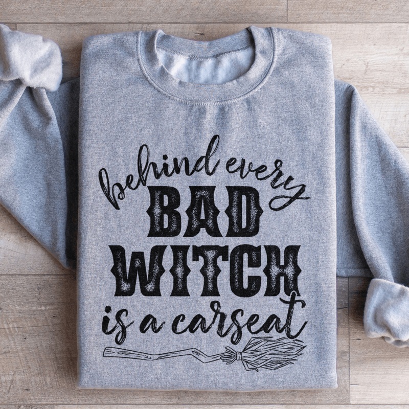 Behind Every Bad Witch Is A Car Seat Sweatshirt Black S