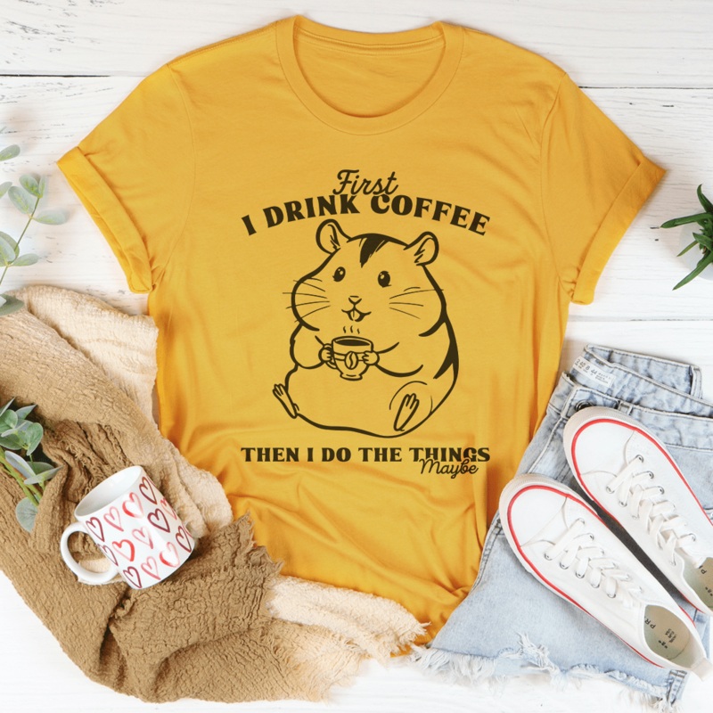 First I Drink Coffee Then I Do The Things Maybe Tee Black Heather S