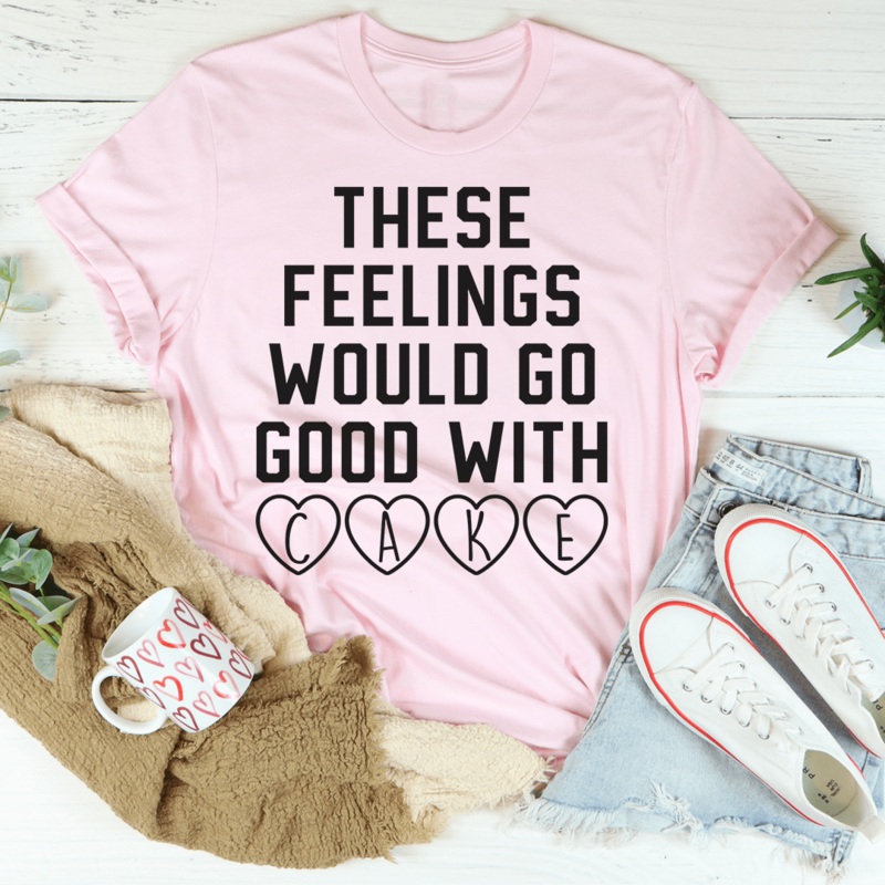 These Feelings Would Go Good With Cake Tee Pink S