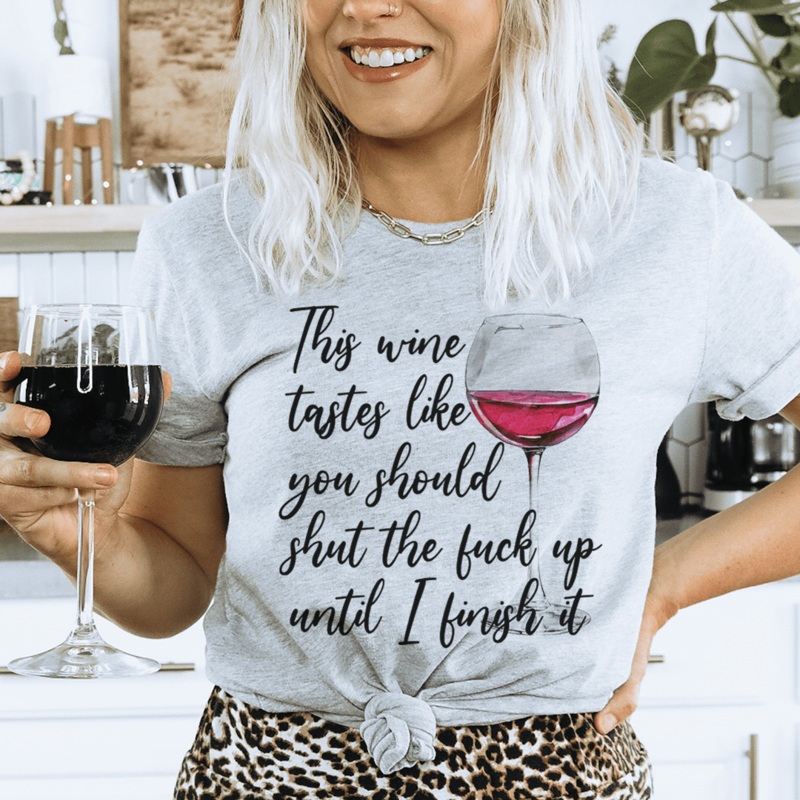 This Wine Taste Like You Should Shut Up Until I Finish It Tee Athletic Heather S