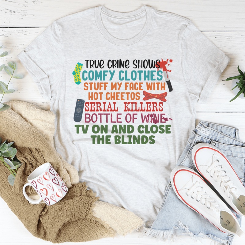 True Crime Shows Comfy Clothes Bottle Of Wine Tee Ash S
