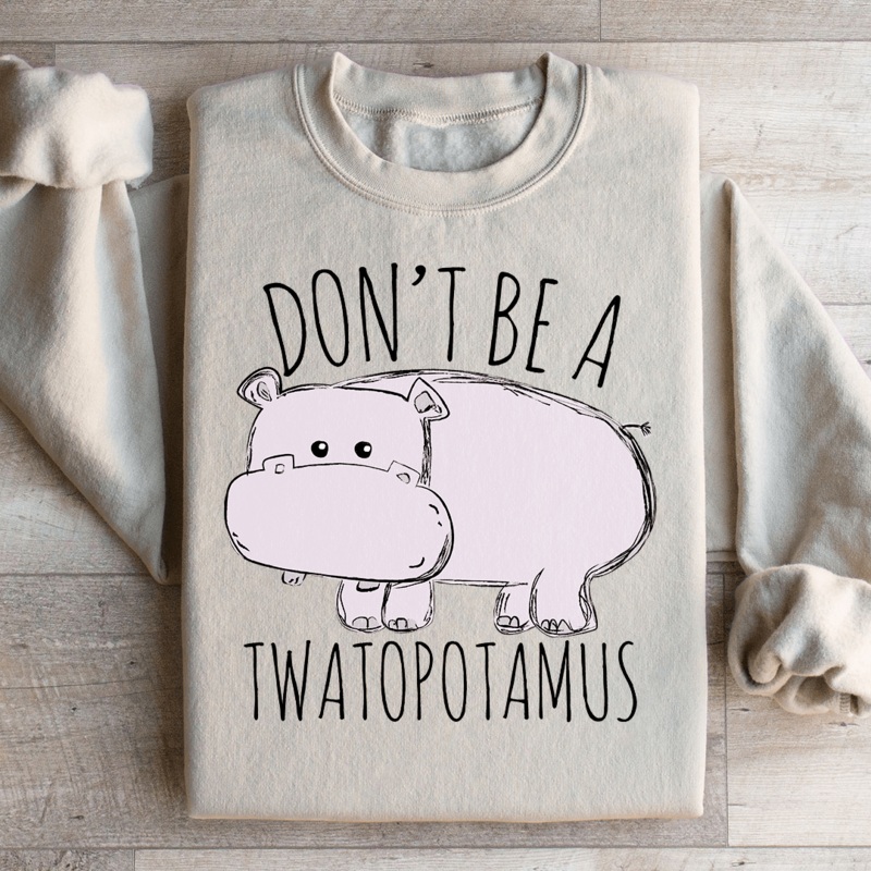 Don’t Be A Twatopotamus Sweatshirt Sand S
