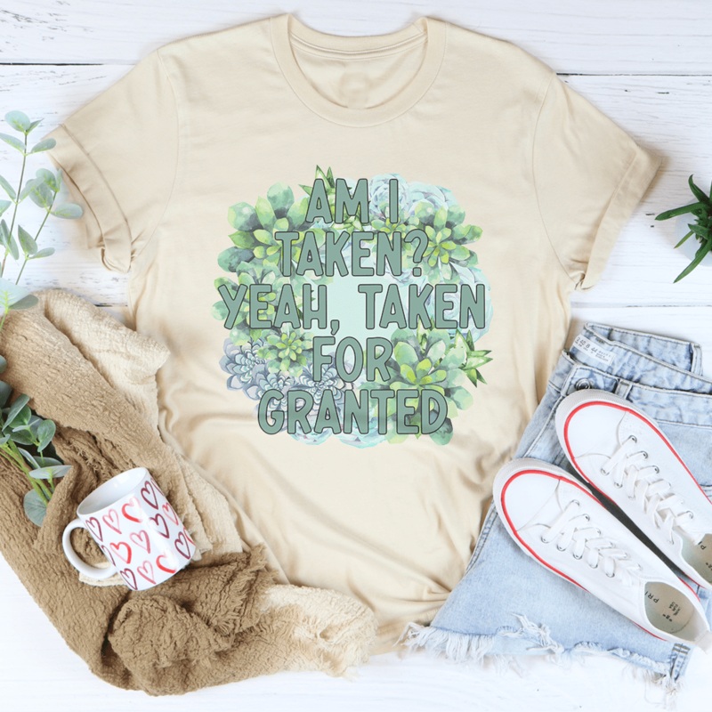 Am I Taken Yeah Taken For Granted Tee Black Heather S
