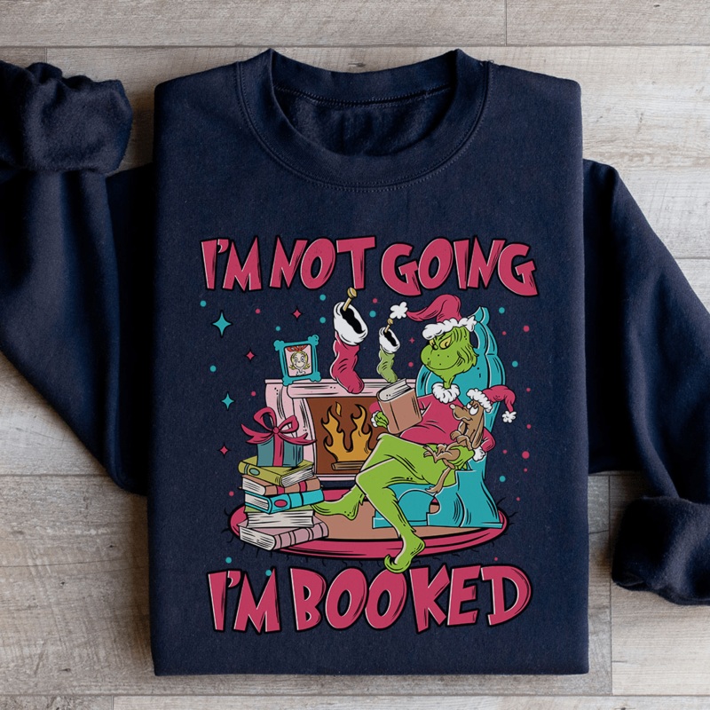 I’m Not Going I’m Booked Sweatshirt S Sport Grey