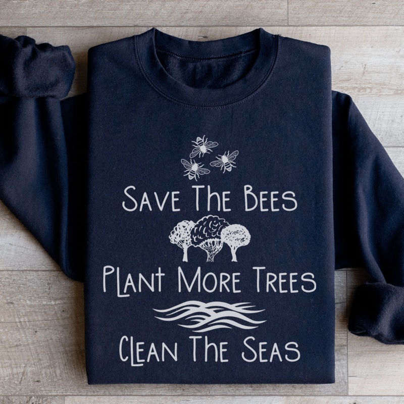 Save The Bees Plant More Trees Clean The Seas Sweatshirt Black S