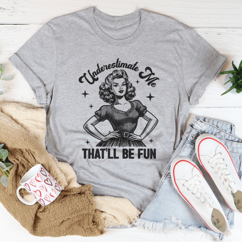 Underestimate Me That’ll Be Fun Tee Mustard S