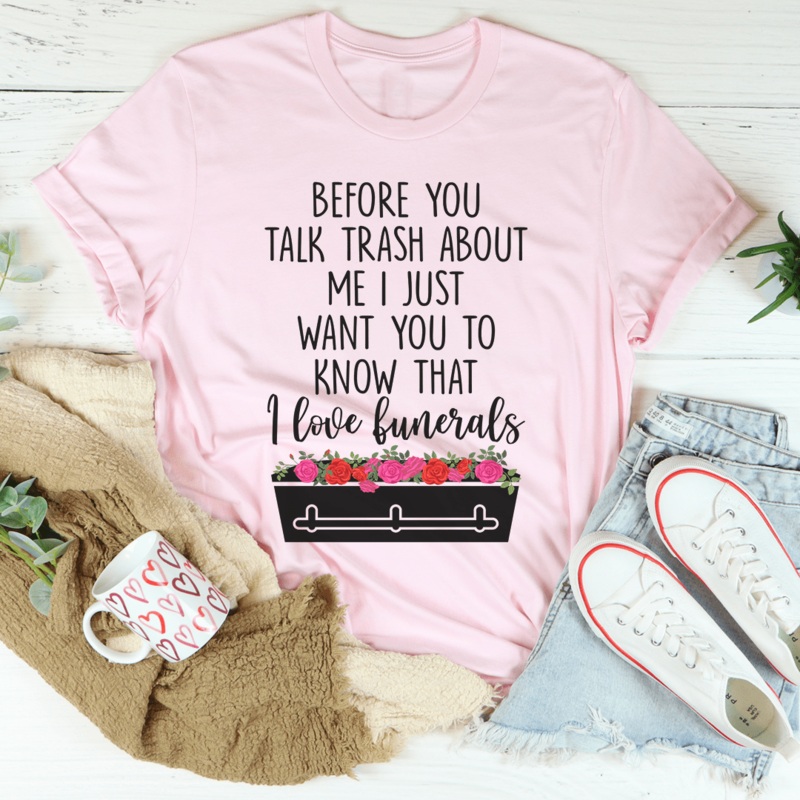 Before You Talk Trash About Me Tee Pink S