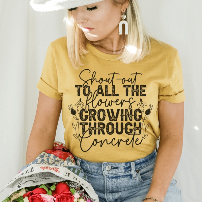 Shout Out To All The Flowers Growing Through Concrete Tee Mustard S