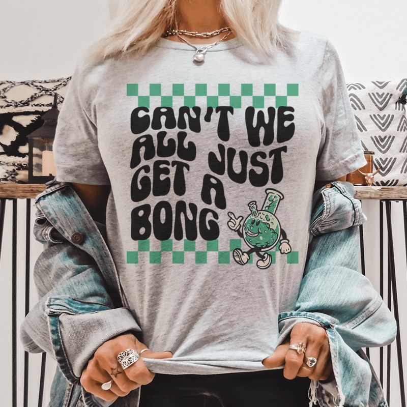 Cant We All Just Get A Bong Tee Athletic Heather S