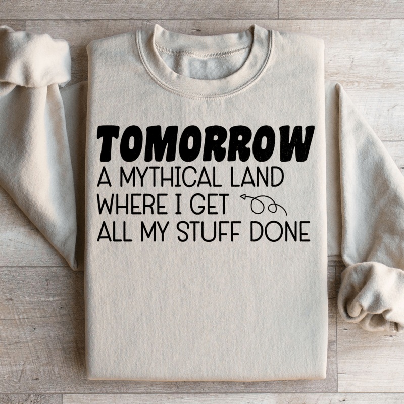 Tomorrow A Mythical Land Where I Get All My Stuff Done Sweatshirt Black S