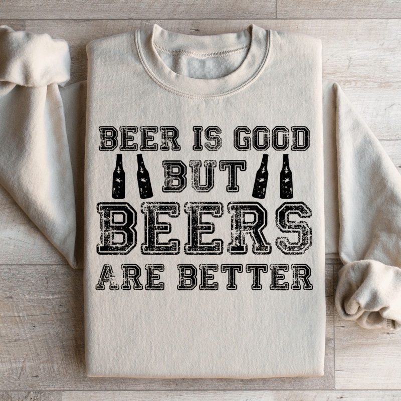 Beer Is Good But Beers Are Better Sweatshirt Black S