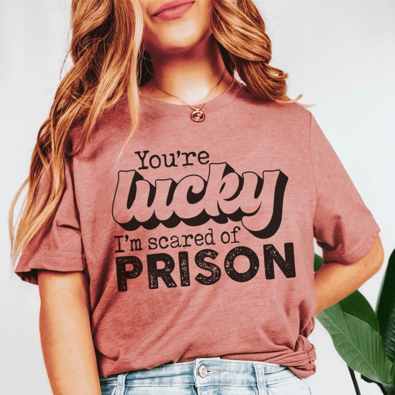 You’re Lucky I’m Scared Of Prison Tee Mauve S