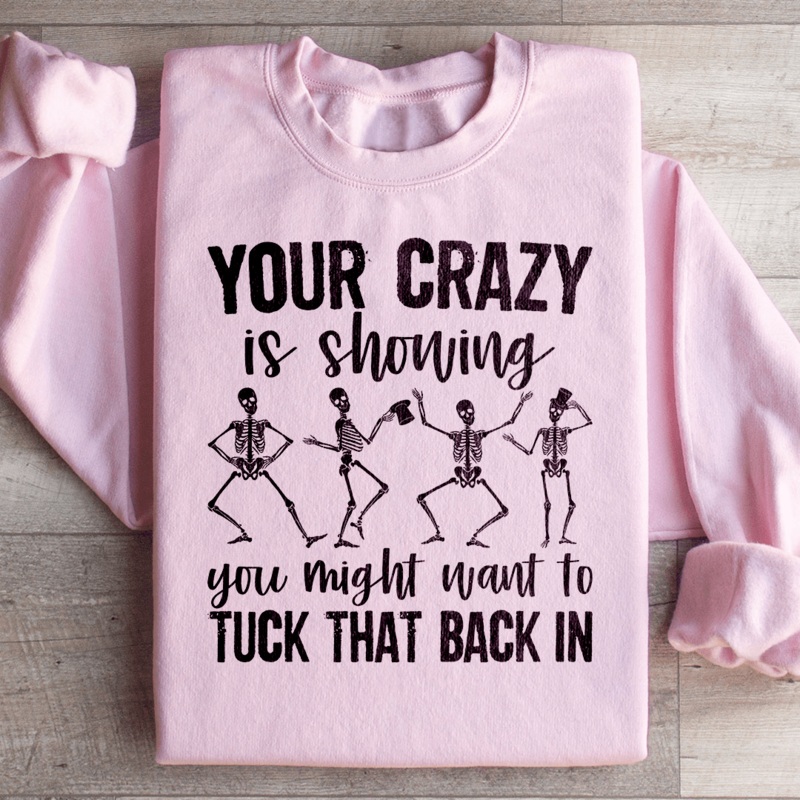 Your Crazy Is Showing You Might Want To Tuck That Back In Sweatshirt Black S