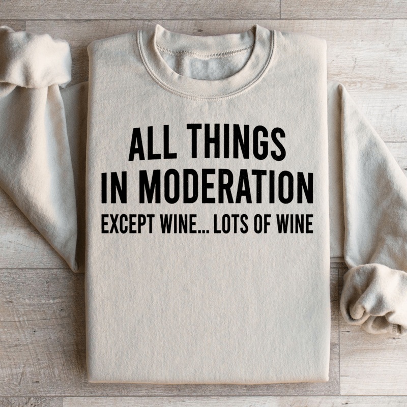 All Things In Moderation Except Wine Sweatshirt Black S