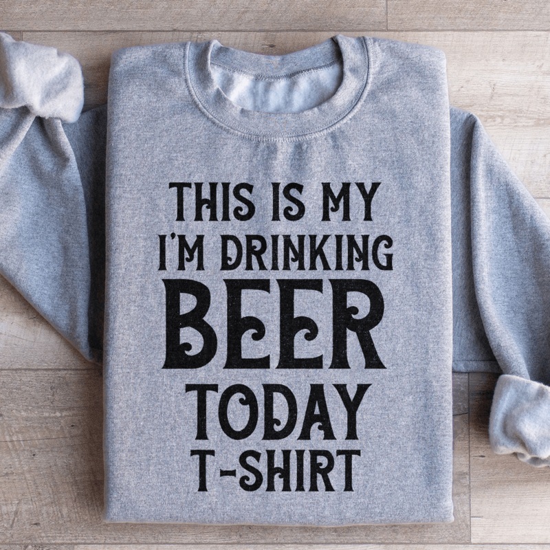 This Is My Drinking Beer Today T Shirt Sweatshirt Black S