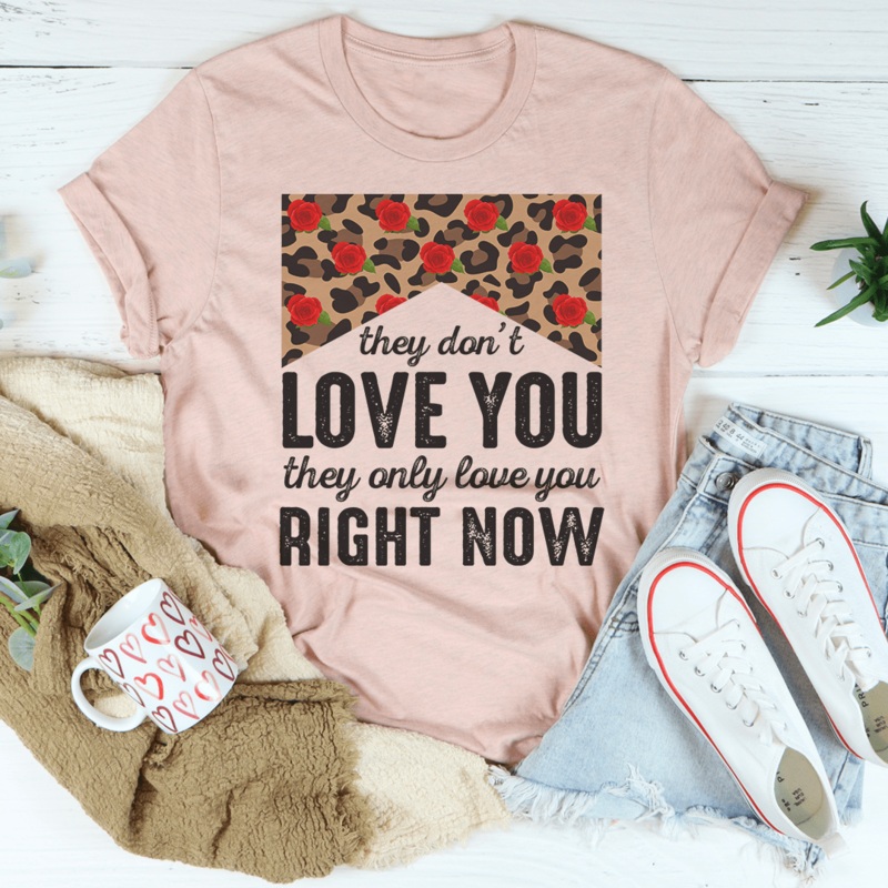 They Don’t Love You They Only Love You Right Now Tee Heather Prism Peach S