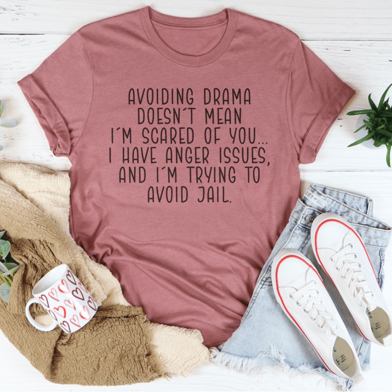 Avoiding Drama Doesn’t Mean I’m Scared Of You Tee Black Heather S