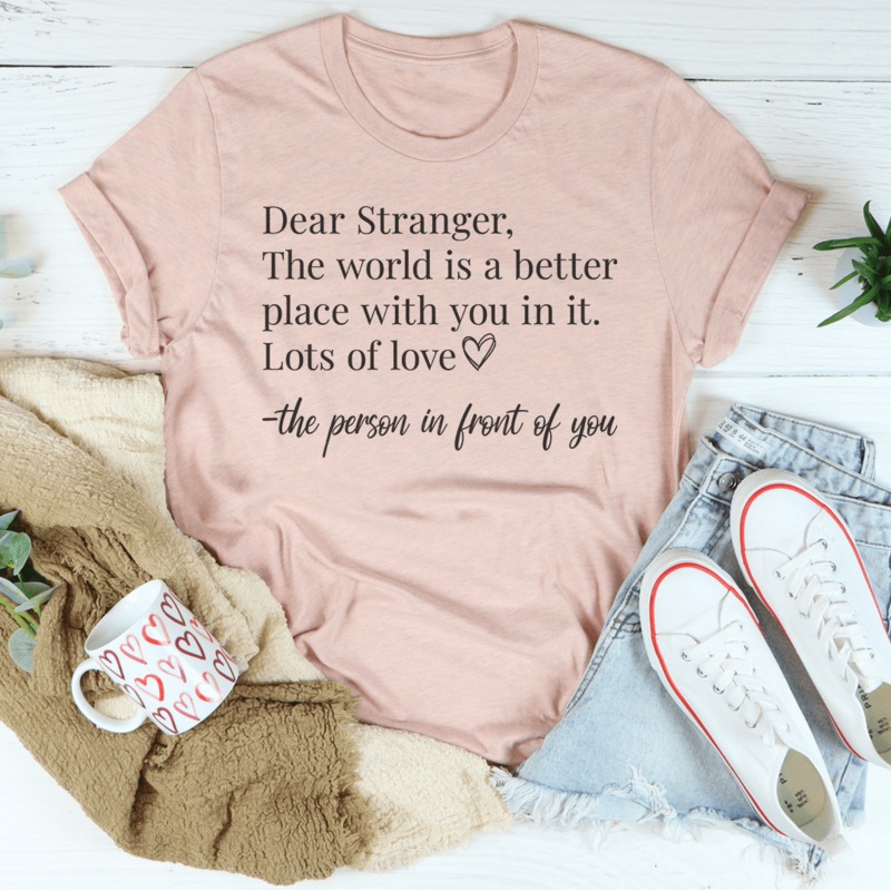 Dear Stranger The World Is A Better Place With You In It Tee Black Heather S