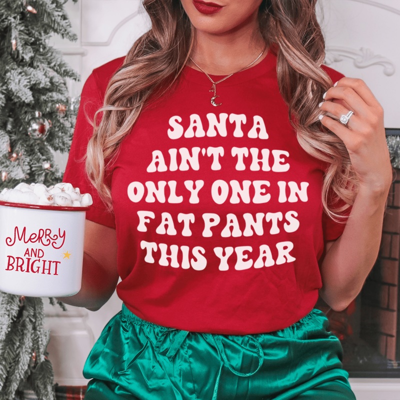 Santa Ain’t The Only One In Fat Pants This Year Tee Red S