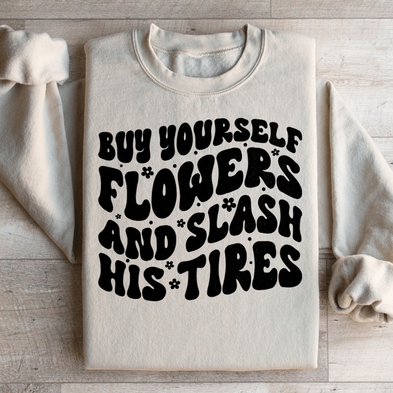 Buy Yourself Flowers And Slash His Tires Sweatshirt Black S