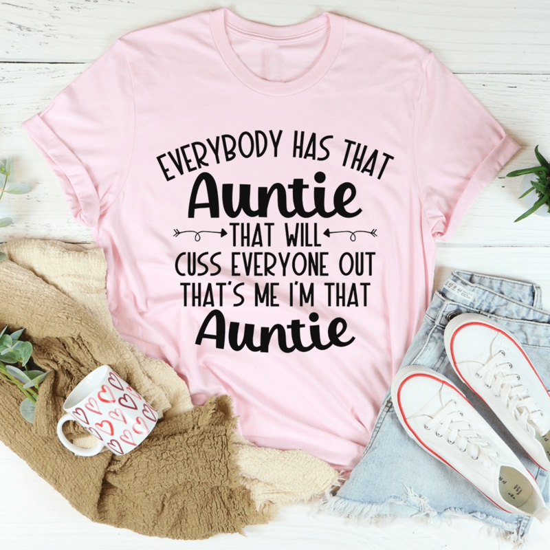 Everybody Has That Auntie That Will Cuss Everyone Out Tee Pink S