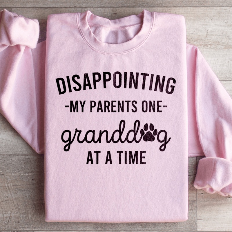 Disappointing My Parents One Granddog At A Time Sweatshirt Black S