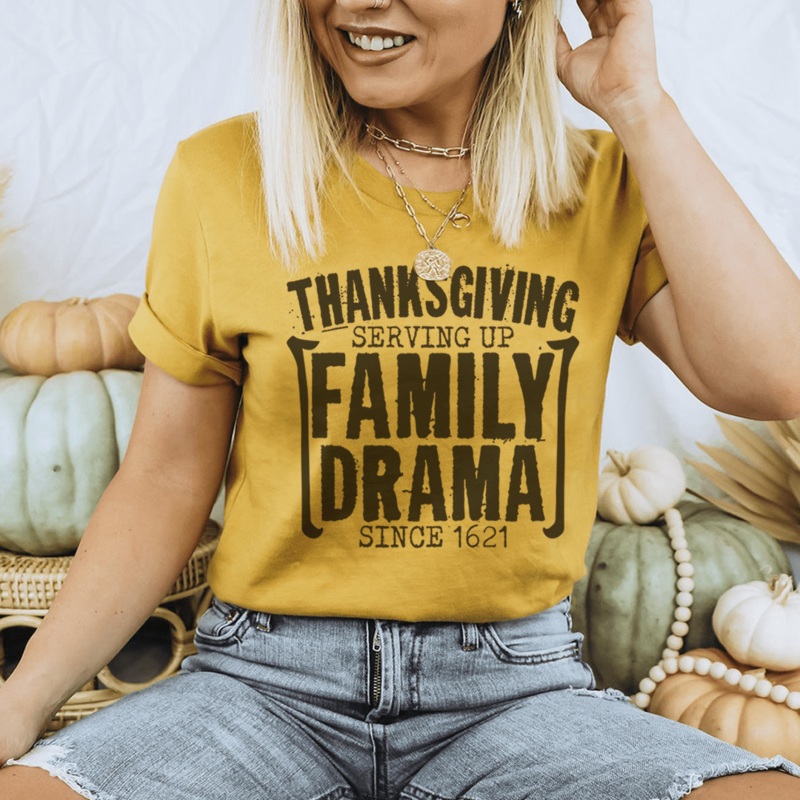 Thanksgiving Serving Up Drama Since 1621 Tee Mustard S