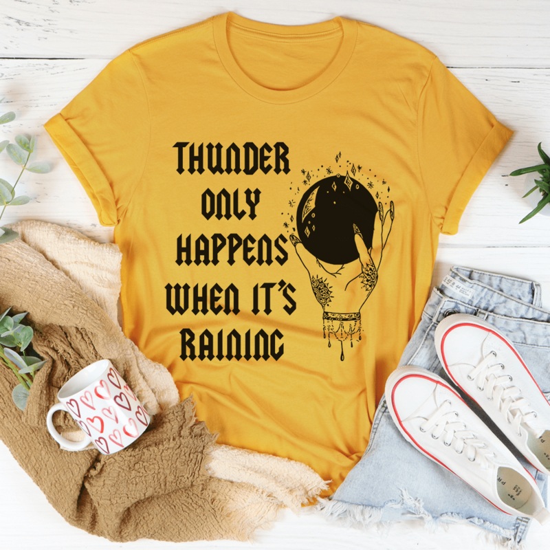 Thunder Only Happens When It’s Raining Tee Mustard S