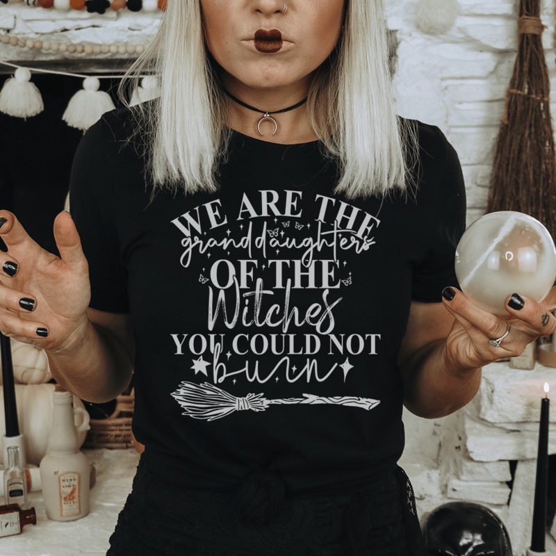 We Are The Granddaughters Of The Witches You Could Not Burn Tee Black Heather S