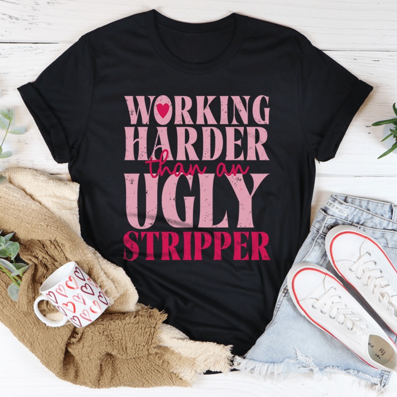 Working Harder Than An Ugly Stripper Tee Black Heather S