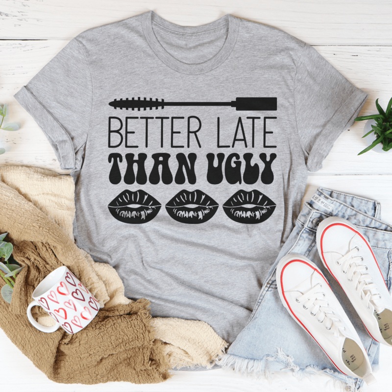 Better Late Than Ugly Tee Athletic Heather S