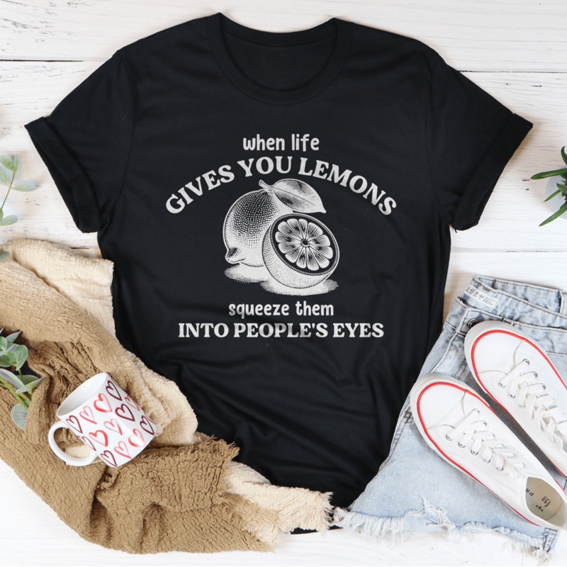 When Life Gives You Lemons Squeeze Them Into People’s Eyes Tee Black Heather S