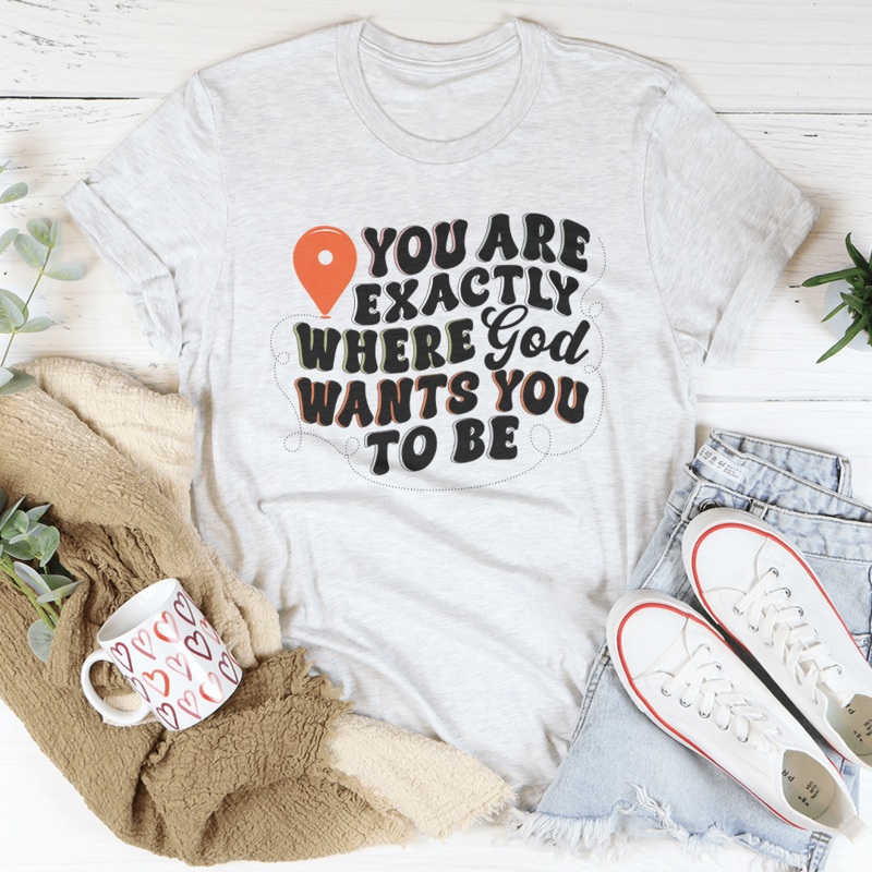You Are Exactly Where God Wants You To Be Tee Soft Cream S