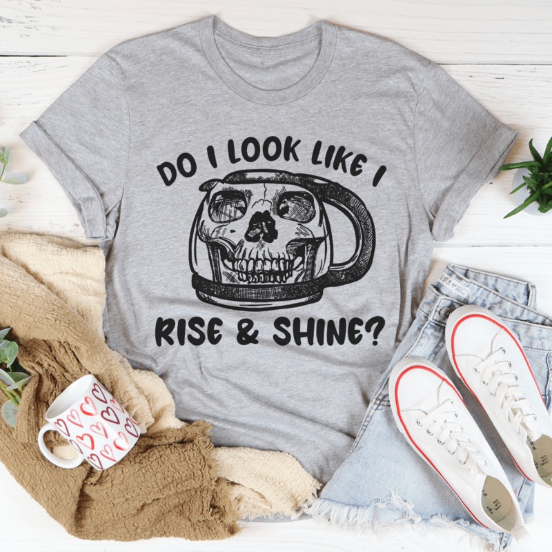 Do I Look Like I Rise & Shine Tee Athletic Heather S