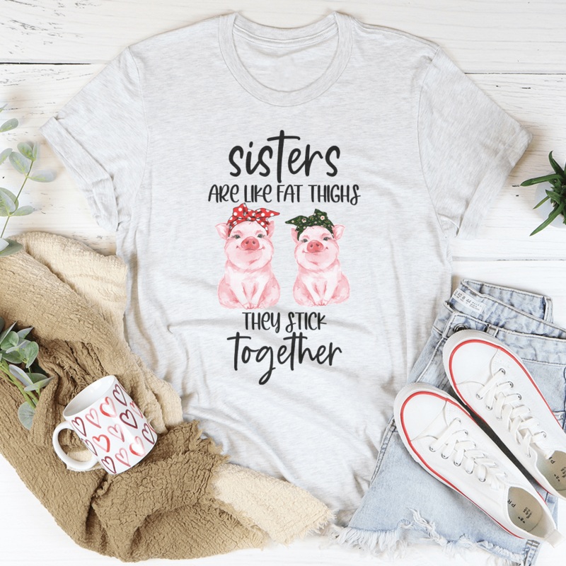Sisters Are Like Fat Thighs They Stick Together Tee Black Heather S