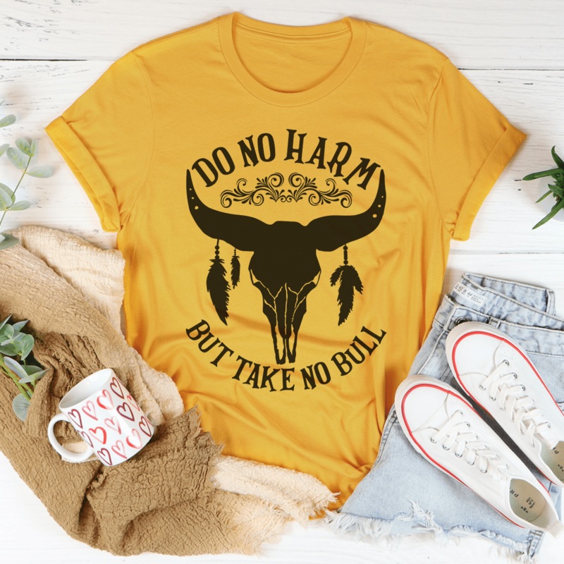 Do No Harm But Take No Bull Tee Mustard S
