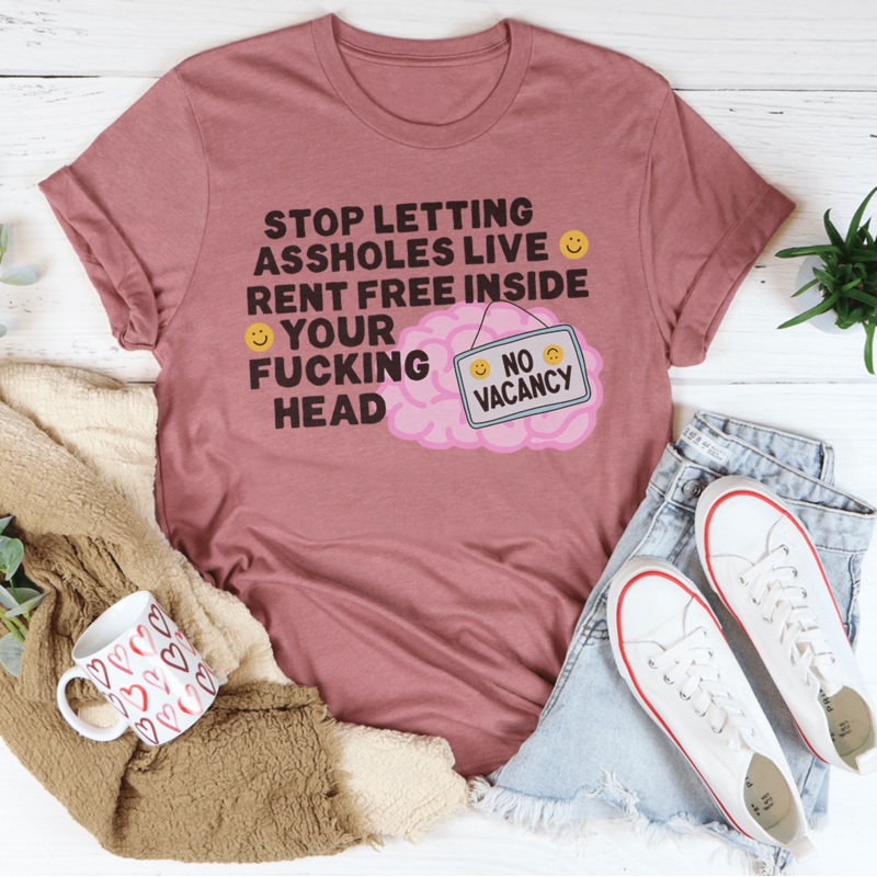 Stop Letting Assholes Live Rent Free Inside Your F-cking Head Tee Black Heather S