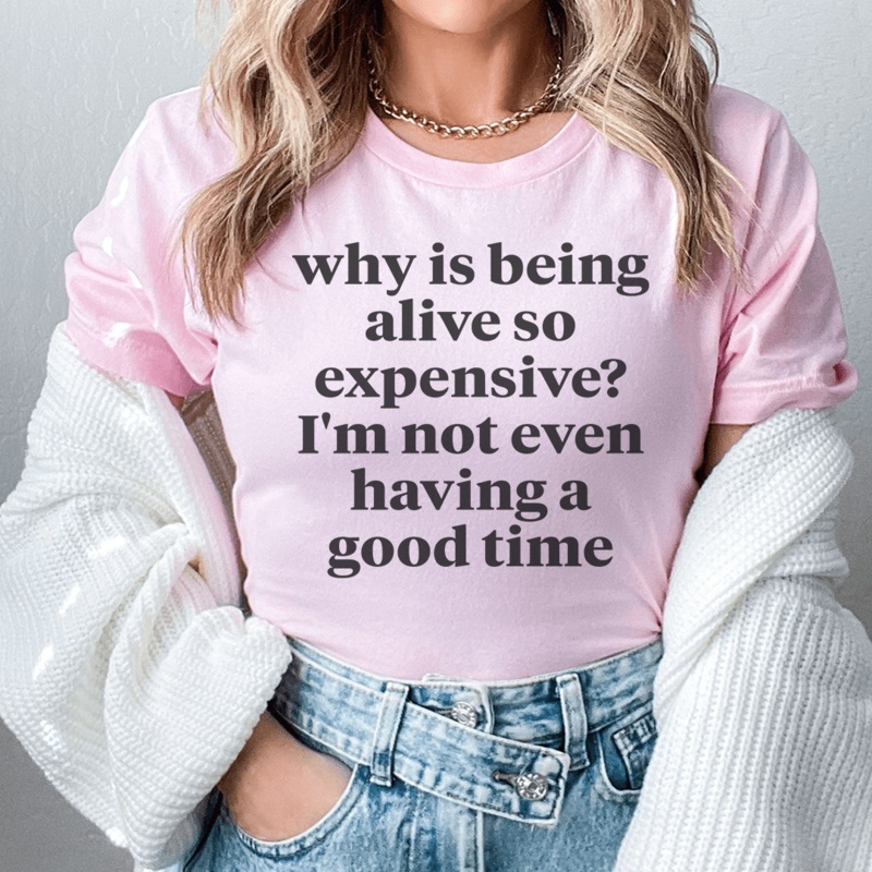 Why Is Being Alive So Expensive Tee Pink S